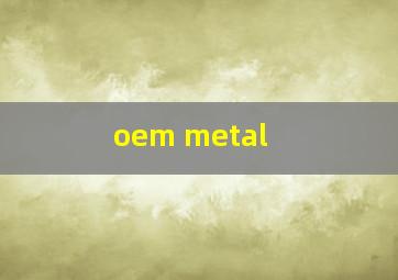  oem metal